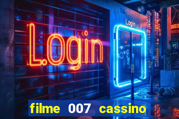 filme 007 cassino royale completo dublado youtube